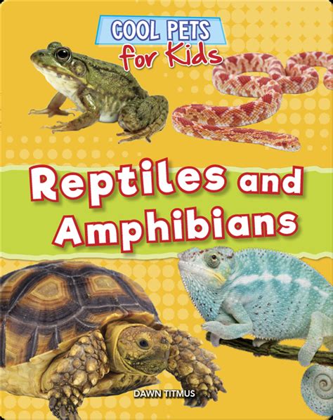 Cool Pets For Kids Reptiles And Amphibians Book By Dawn Titmus Epic