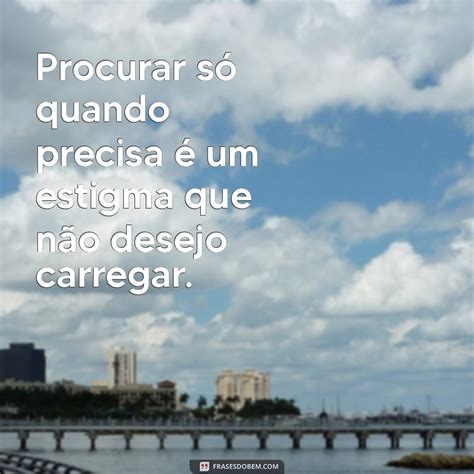 Só Me Procuram Quando Precisam - Por Que Algumas Pessoas Só Procuram Quando Precisam: Entenda Esse ...