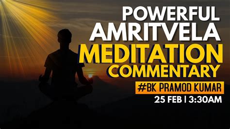 Powerful Amritvela Meditation Commentary By Bk Pramod Kumar Youtube