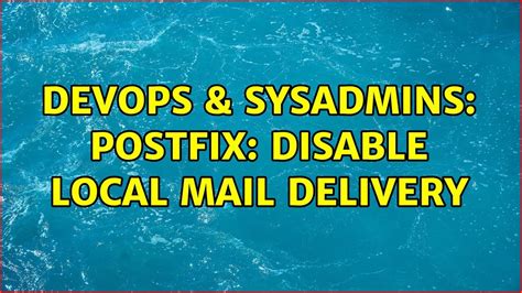 DevOps SysAdmins Postfix Disable Local Mail Delivery 3 Solutions