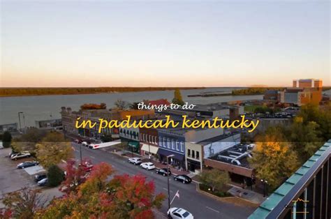 Fun And Unique Things To Do In Paducah Kentucky Quartzmountain