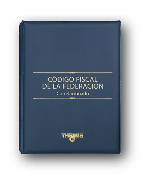 Código Fiscal de la Federación Correlacionado 2019 Editorial Themis