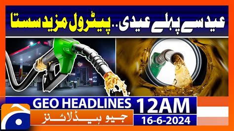 Petrol Prices Decrease In Pakistan Geo News At 12 Am Headlines 16th