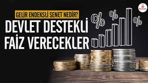 Gelir Endeksli Senet Ges Nedir Y Zde Faiz Verecekler Ekonomi