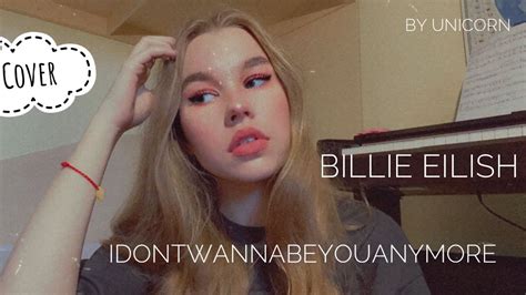 Billie Eilish Idontwannabeyouanymore Cover By Unicorn Youtube