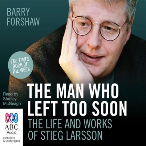 Amazon The Man Who Left Too Soon The Life And Works Of Stieg