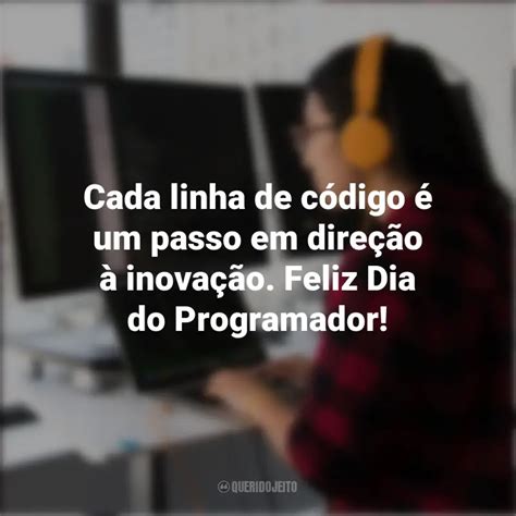 Frases inspiradoras do Dia do Programador Cada linha de código é um