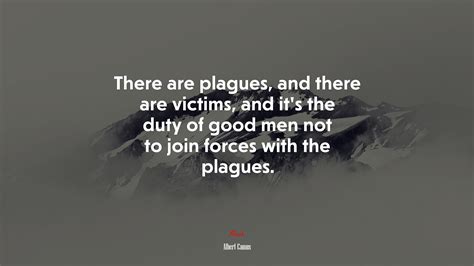 There Are Plagues And There Are Victims And Its The Duty Of Good Men