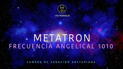 METATRON FRECUENCIA ANGELICAL 1010 Camara De Sanacion Arcturiana