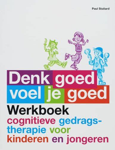 Denk Goed Voel Je Goed Werkboek Cognitieve Gedragstherapie Voor