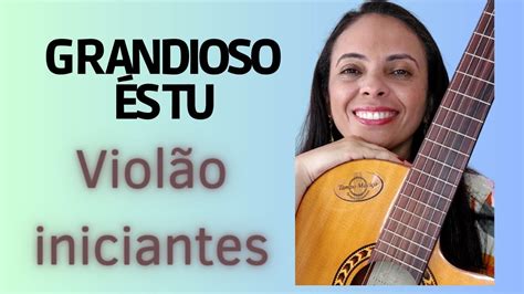 Como Tocar Grandioso S Tu Batida E Dedilhado Viol O Gospel