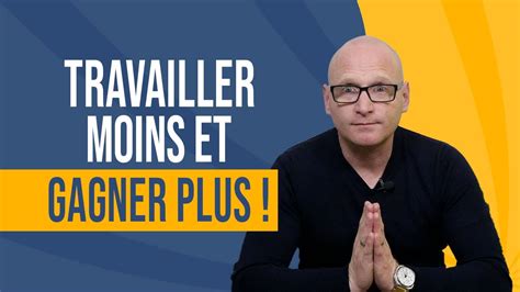 Comment Travailler Moins Pour Gagner Plus YouTube