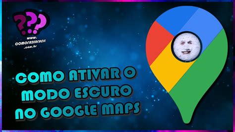 Como Ativar O Modo Escuro Do Google Maps