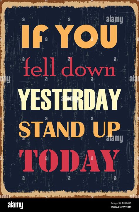 If You Fell Down Yesterday Stand Up Today. Inspiring motivation quote ...