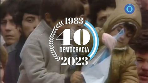 Recuerdos De 40 Años De Democracia Los Históricos Discursos De