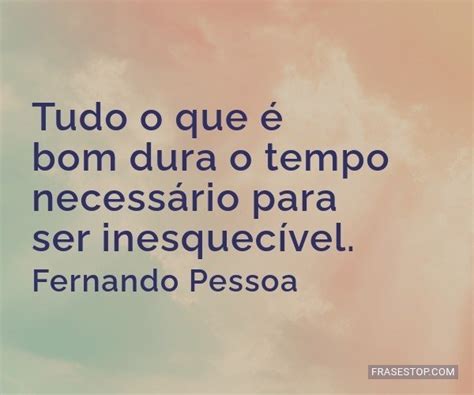 Tudo O Que é Bom Dura O Tempo Necessário Para Frasestop