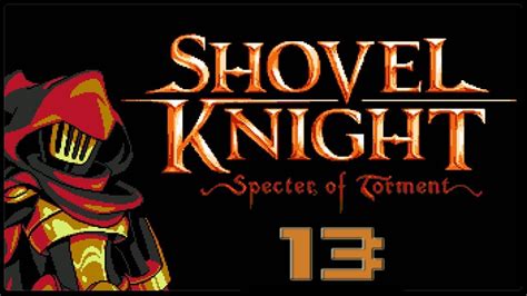 Let S Play Shovel Knight Specter Of Torment Part Unfaires