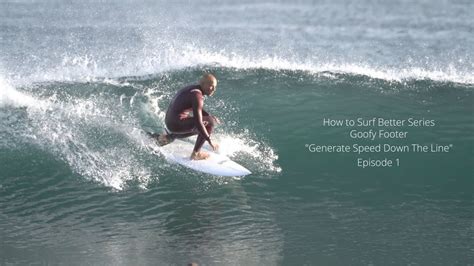 How To Surf Better Tutorials Goofy Footer Generate Speed Down The Line