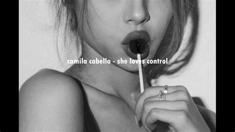 Camila Cabello She Loves Control Slowed Down Youtube