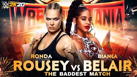 Wwe K Wrestlemania Ronda Rousey Vs Bianca Belair The Baddest