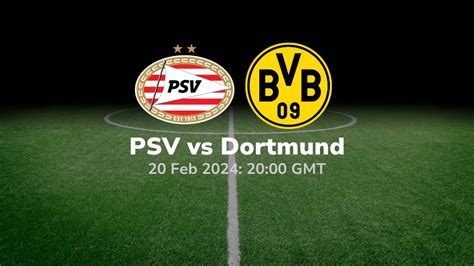 PSV Eindhoven Vs Borussia Dortmund Prediction 20 02 2024