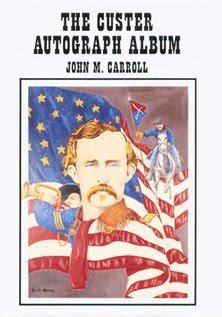 The Custer Autograph Album by Carroll, John M.: Hardcover (1994) First ...