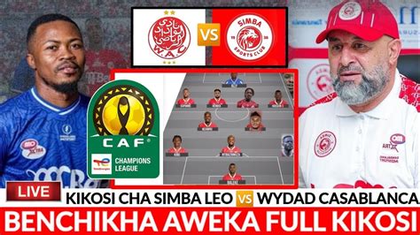 Live Sasa Hiki Kikosi Cha Simba Wydad Ac Benchikha Aweka Full Kikosi