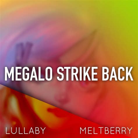 Megalo Strike Back (Lullaby) | Meltberry