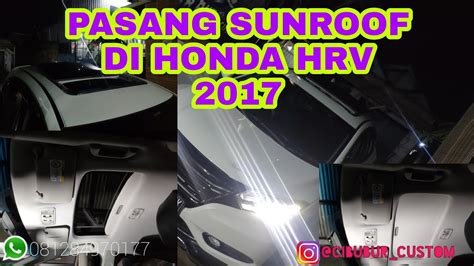 Pasang Sunroof Di Honda Hrv 2017 Cibubur Sunroof Youtube