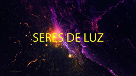 Que Son Los Seres De Luz Y Que Nos Aportan YouTube