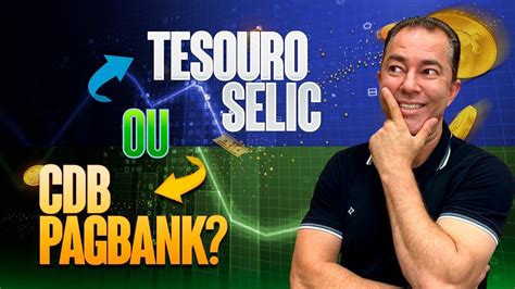 Qual O MELHOR Tesouro Selic Ou CDB Do PagBank YouTube