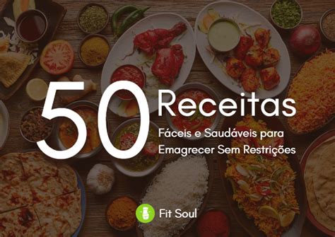 50 Receitas Fáceis E Saudáveis Para Emagrecer Sem Restrições Fit Soul