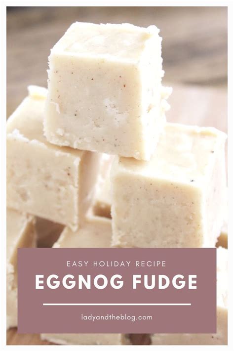 Rich And Creamy Eggnog Fudge Recipe Great Dessert For The Holidays Recipe Fudge Recipes