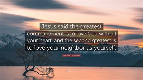 Melanie Dickerson Quote: “Jesus said the greatest commandment is to ...