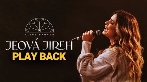 Aline Barros Jeov Jireh Play Back Letra Youtube