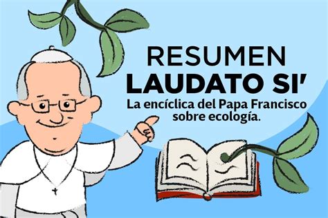 Resumen De Laudato Si La Enc Clica Del Papa Francisco Sobre Ecolog A