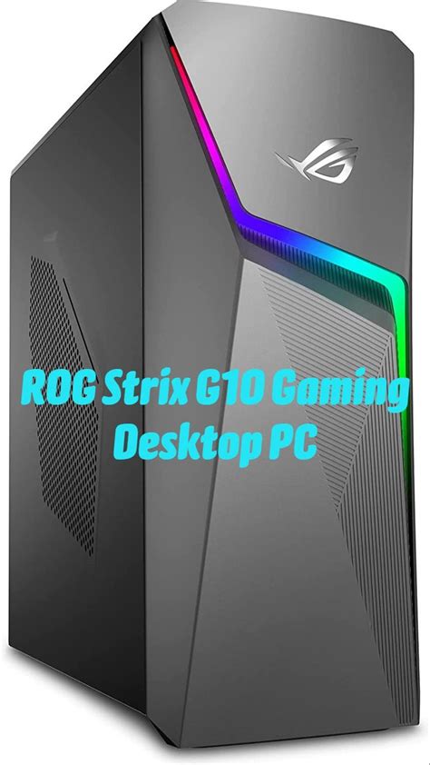 Features Details ROG Strix G10 Gaming Desktop PC Gaming Desktop