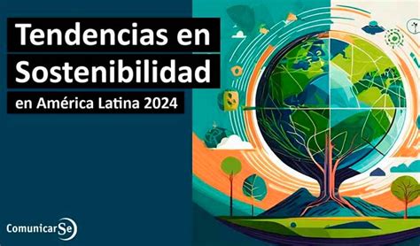 ¿cuáles Serán Las Tendencias En Sostenibilidad En 2024 Para Las