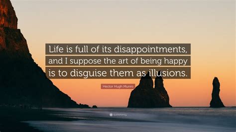 Hector Hugh Munro Quote Life Is Full Of Its Disappointments And I