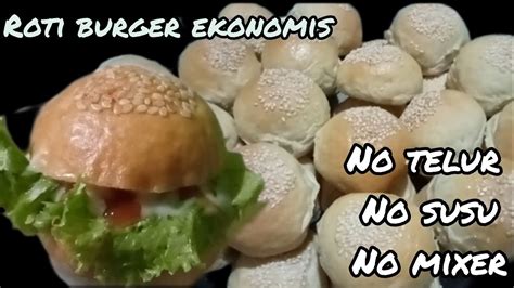 Cara Membuat Roti Burger Ekonomis Tanpa Telur Tanpa Susu Dan Tanpa