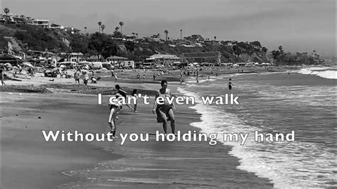 I Cant Even Walk Without You Holding My Hand Youtube