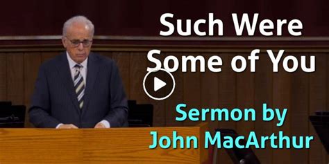 John Macarthur Watch Sermon Such Were Some Of You