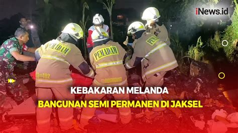 Kebakaran Bangunan Semi Permanen Di Jakarta Selatan Penghuni Tewas