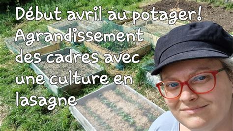 Début avril au potager agrandissement des cadres avec une culture en