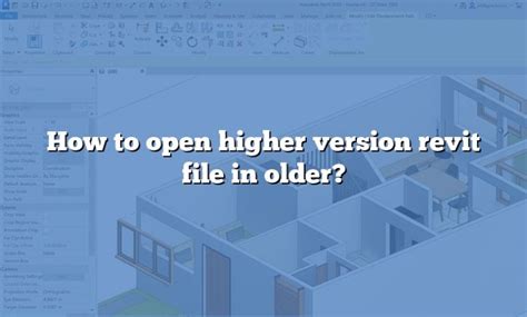 How To Open Higher Version Revit File In Older