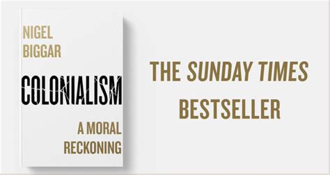 Colonialism A Moral Reckoning By Nigel Biggar Goes Into The Sunday