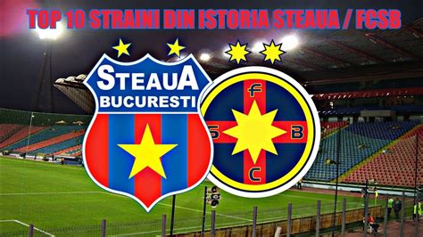 FC STEAUA FCSB TOP 10 STRAINI DIN ISTORIA CLUBULUI YouTube