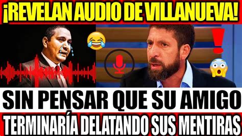 REVELAN AUDIO ENTRE VILLANUEVA Y SU AMGIO RAÚL NOBLECILLA QUE TERMINÓ