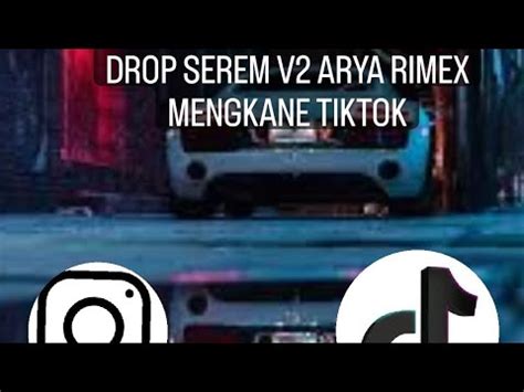 Drop Serem V2 Arya Rimex Mengkane Tiktok YouTube