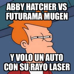 Meme Futurama Fry Abby Hatcher Vs Futurama Mugen Y Volo Un Auto Con